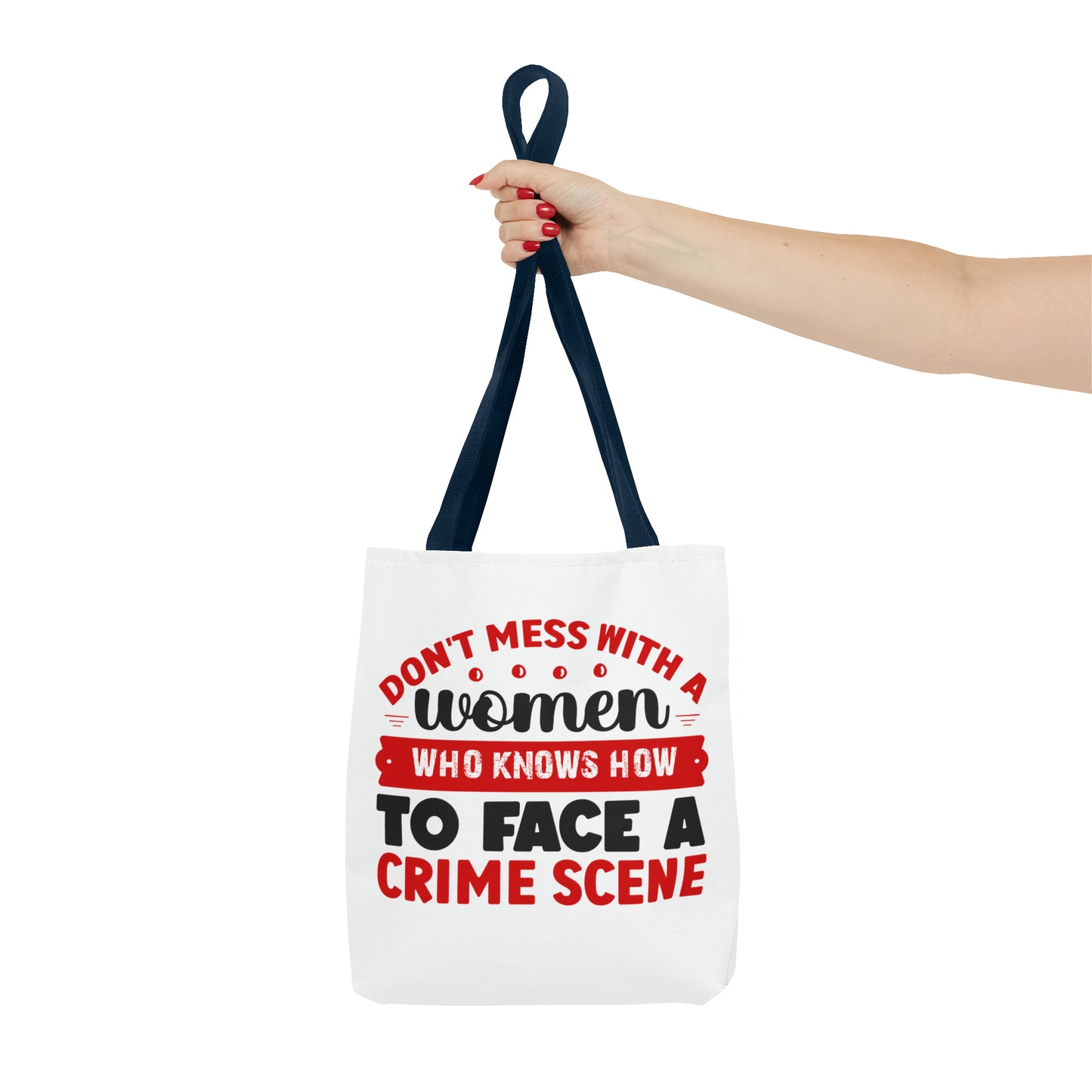 Don't Mess With A Woman Who Knows How To Face A Crime Scene Tote Bag