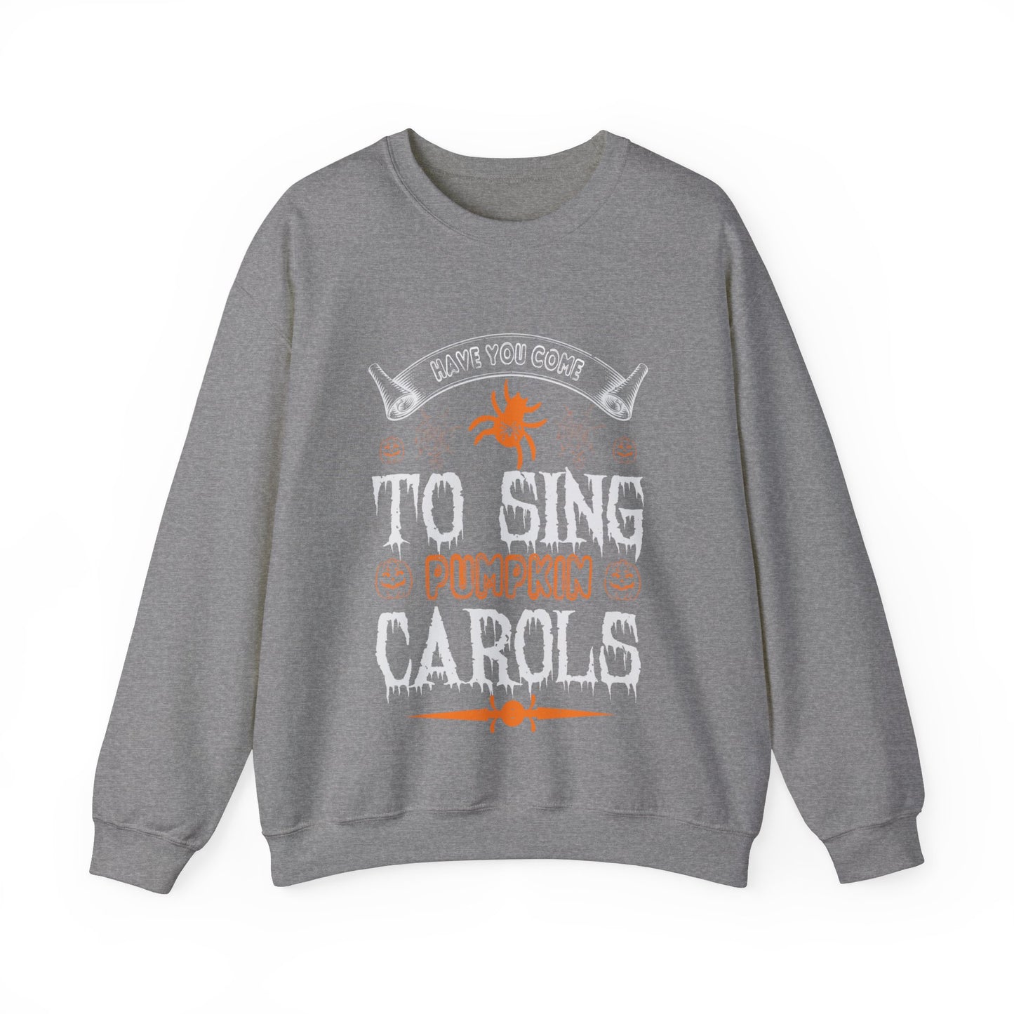 Have You Come To Sing Pumpkin Carols Unisex Sweatshirt