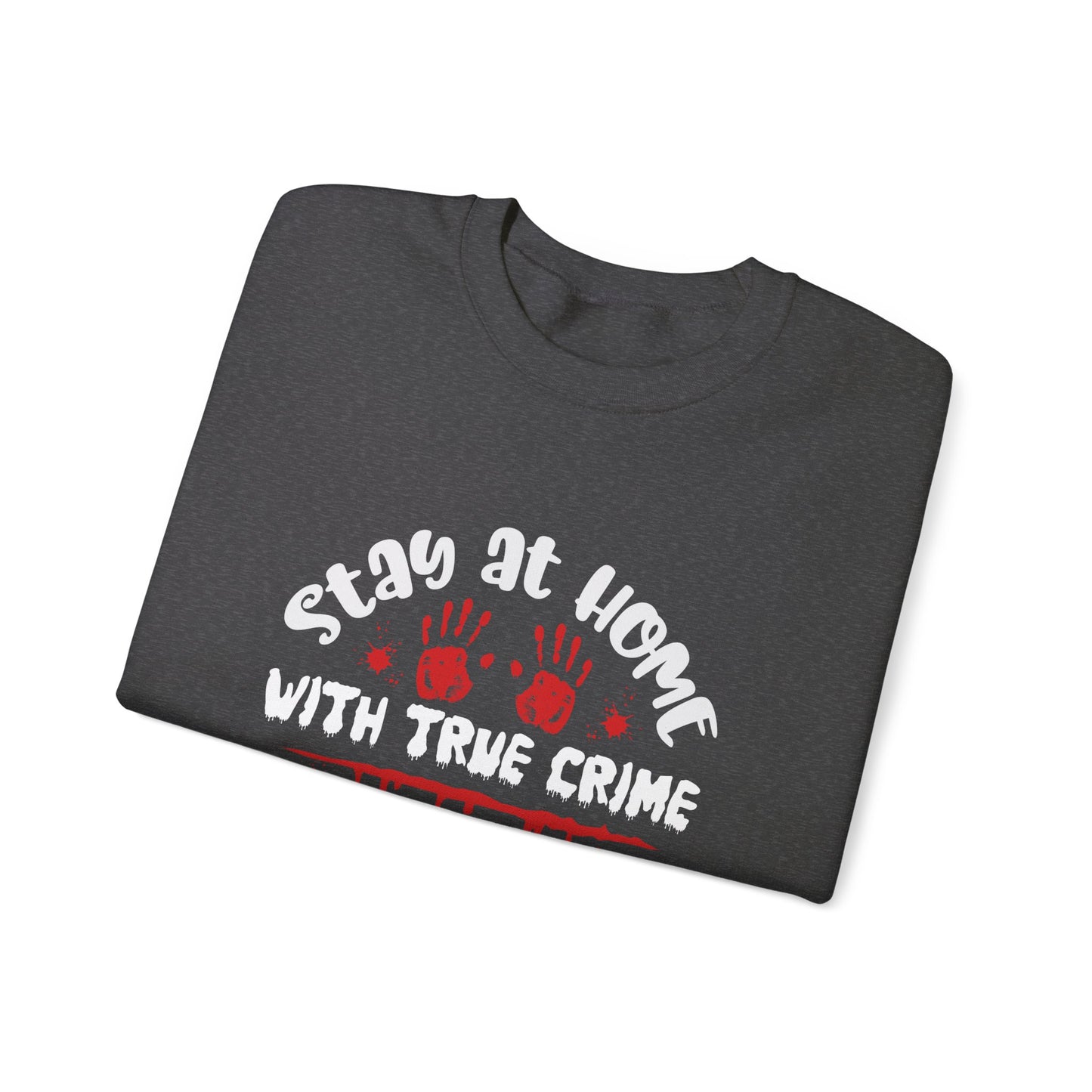 Stay Ay Home With True Crime Crewneck Sweatshirt