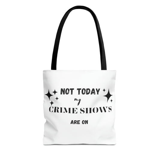 Not Today My Crime Shows Are On Tote Bag