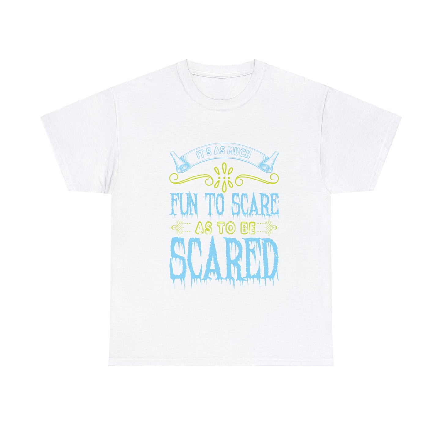 It's As Much Fun To Scare As To Be Scared Unisex Tee