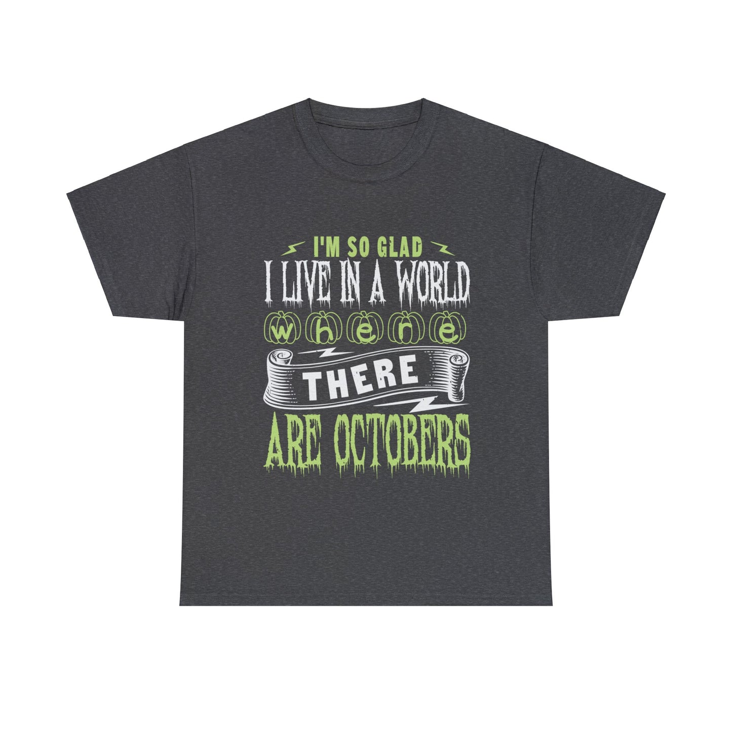 I'm So Glad I Live In A World Where There Are Octobers Unisex Tee