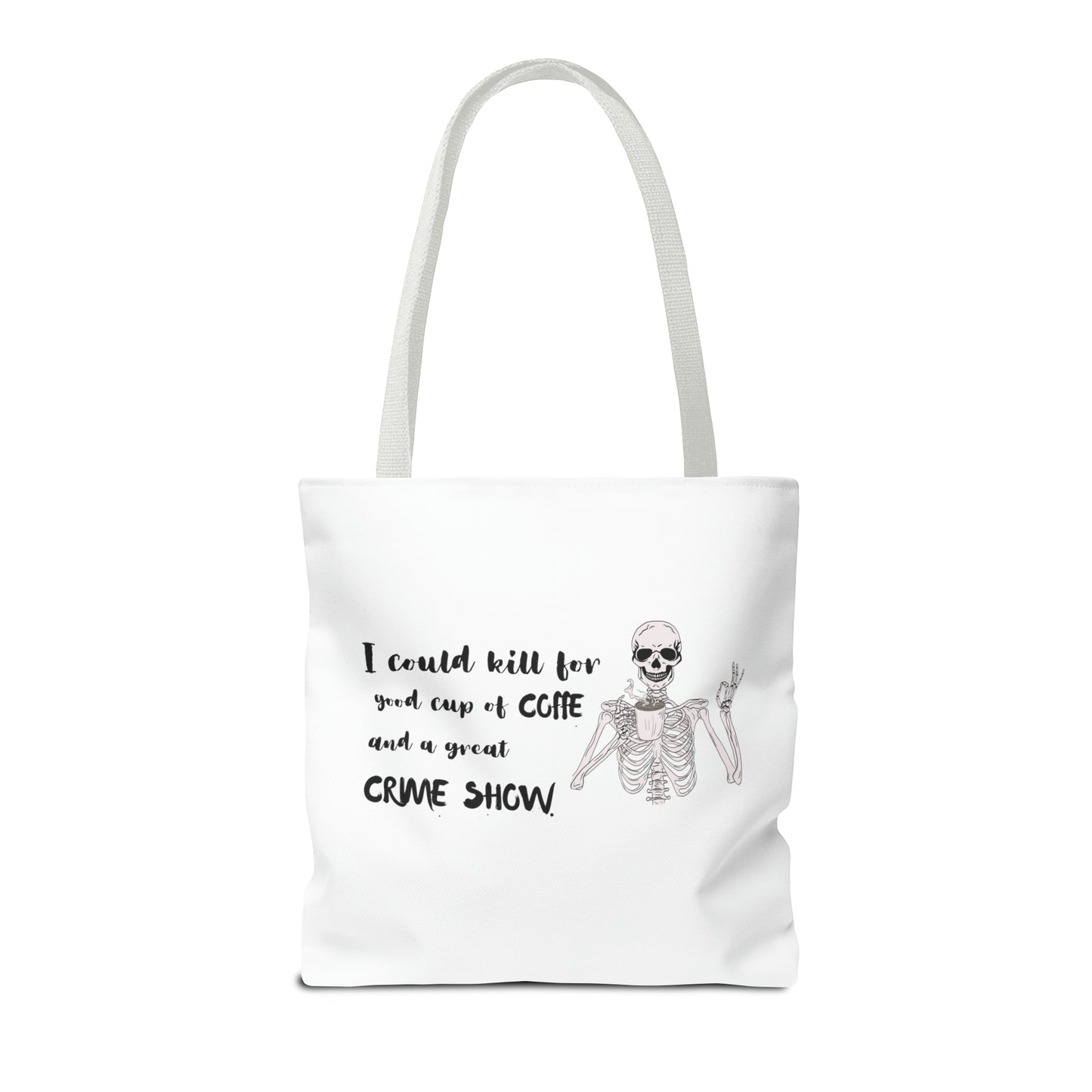 I Could Kill For Good Cup Of Coffe And A Great Crime Show Tote Bag