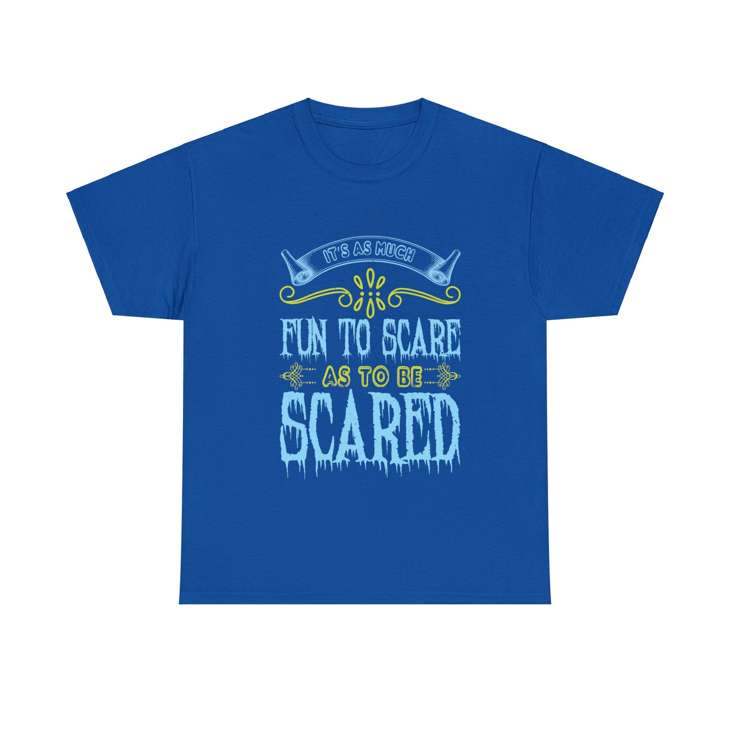 It's As Much Fun To Scare As To Be Scared Unisex Tee