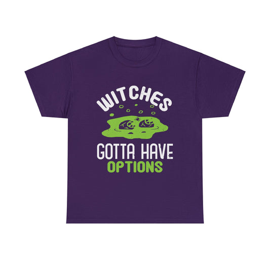 Witches Gotta Have Options Unisex Tee