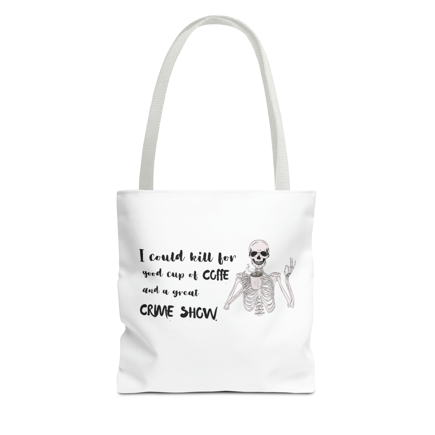 I Could Kill For Good Cup Of Coffe And A Great Crime Show Tote Bag