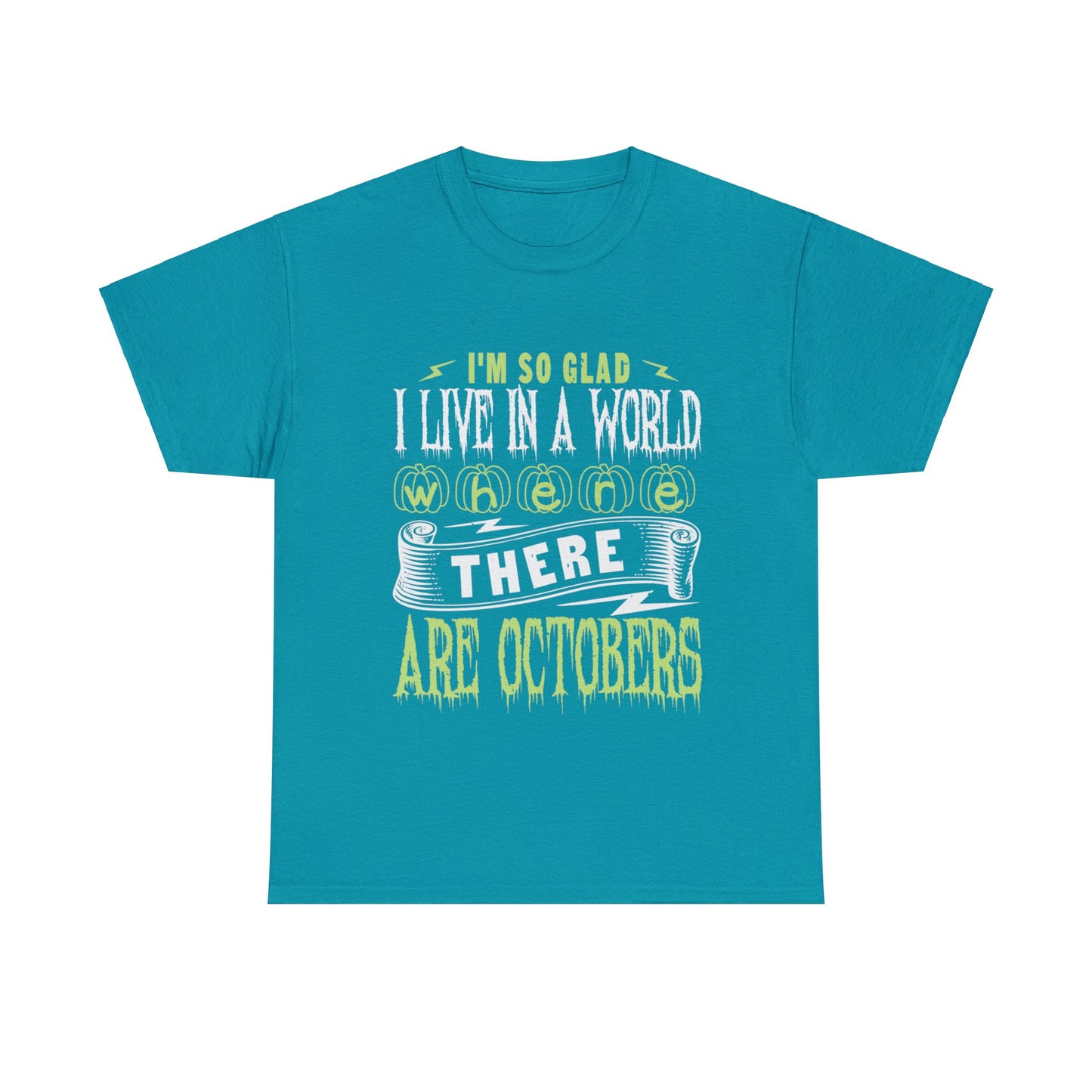 I'm So Glad I Live In A World Where There Are Octobers Unisex Tee