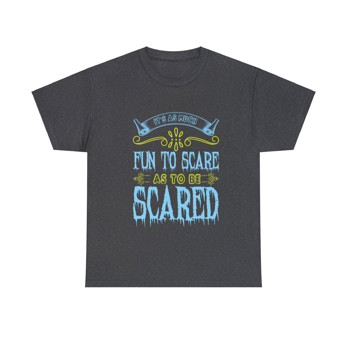 It's As Much Fun To Scare As To Be Scared Unisex Tee