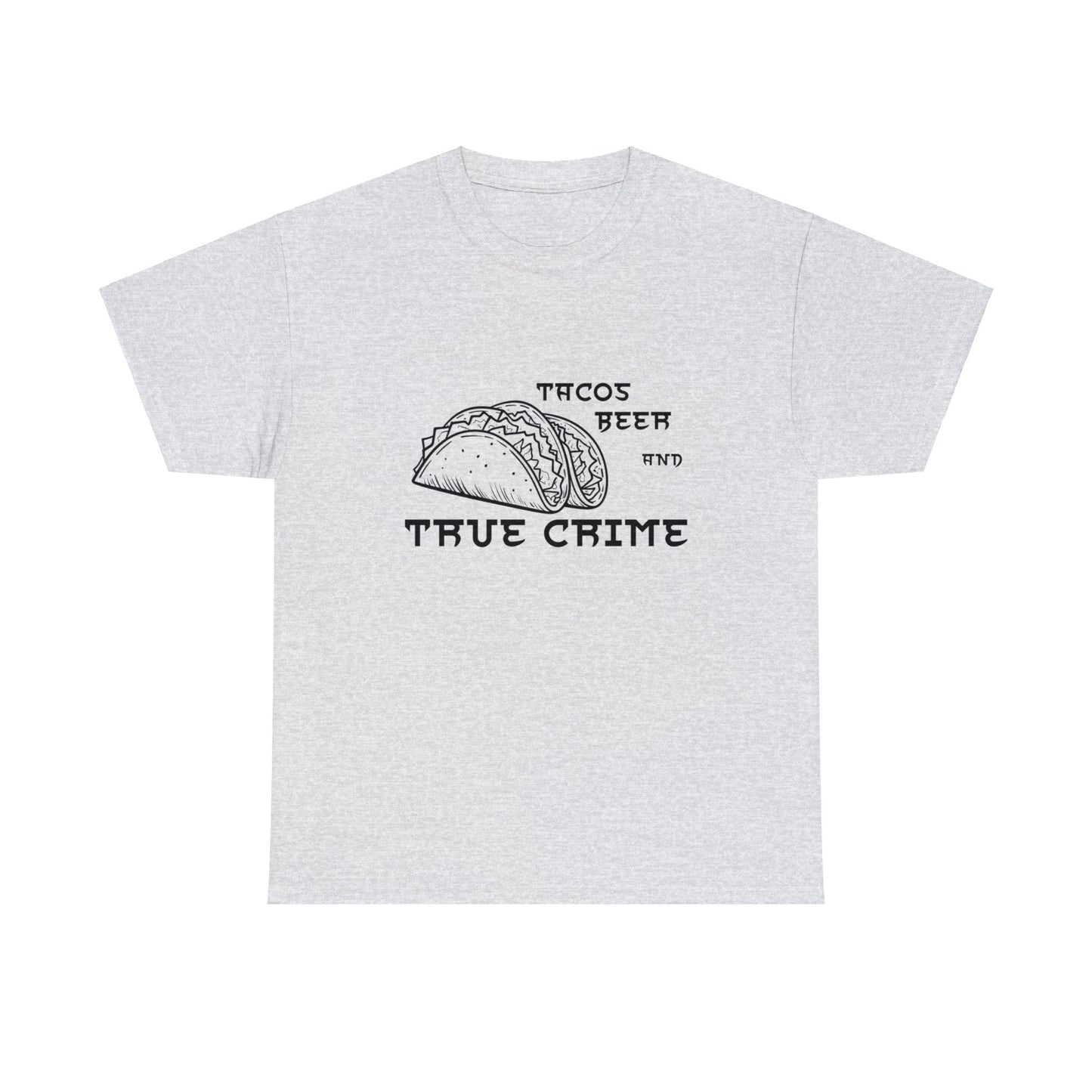 Tacos Beer And True Crime Cotton Tee