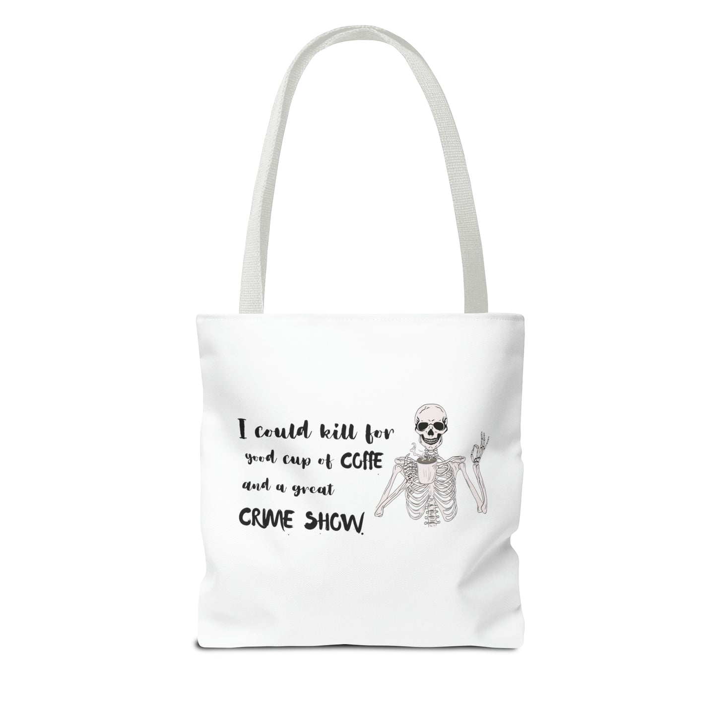 I Could Kill For Good Cup Of Coffe And A Great Crime Show Tote Bag