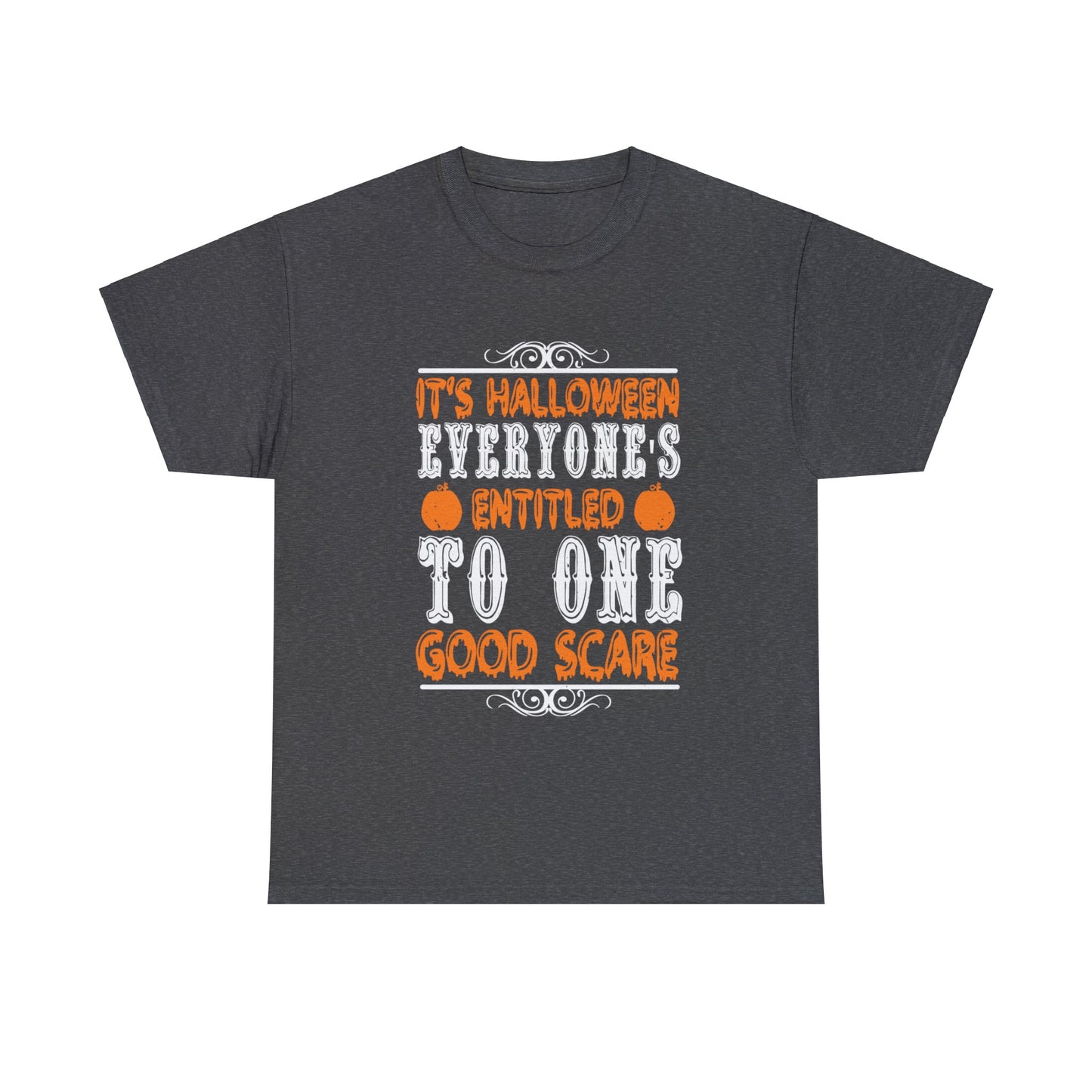 It's Halloween Everyone Is Entitled To One Good Scare Unisex Tee