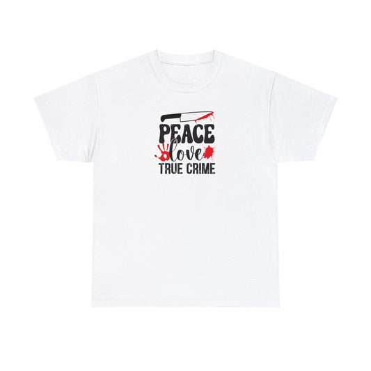 Peace Love And True Crime Cotton Tee