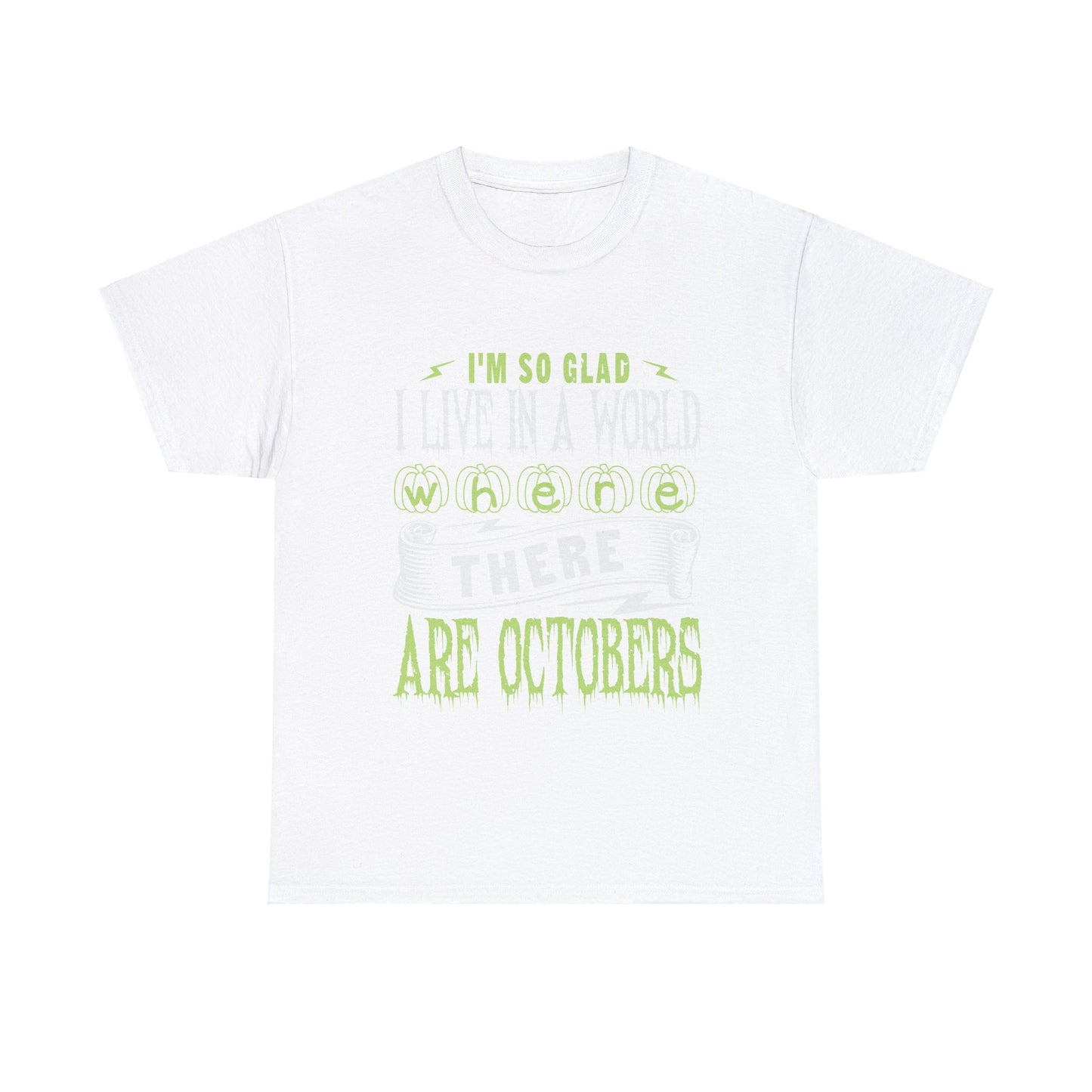 I'm So Glad I Live In A World Where There Are Octobers Unisex Tee