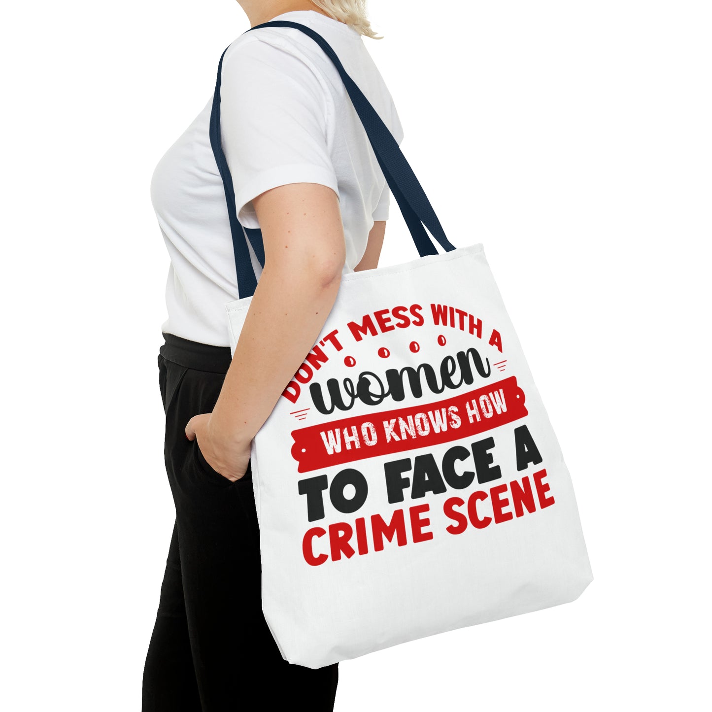 Don't Mess With A Woman Who Knows How To Face A Crime Scene Tote Bag