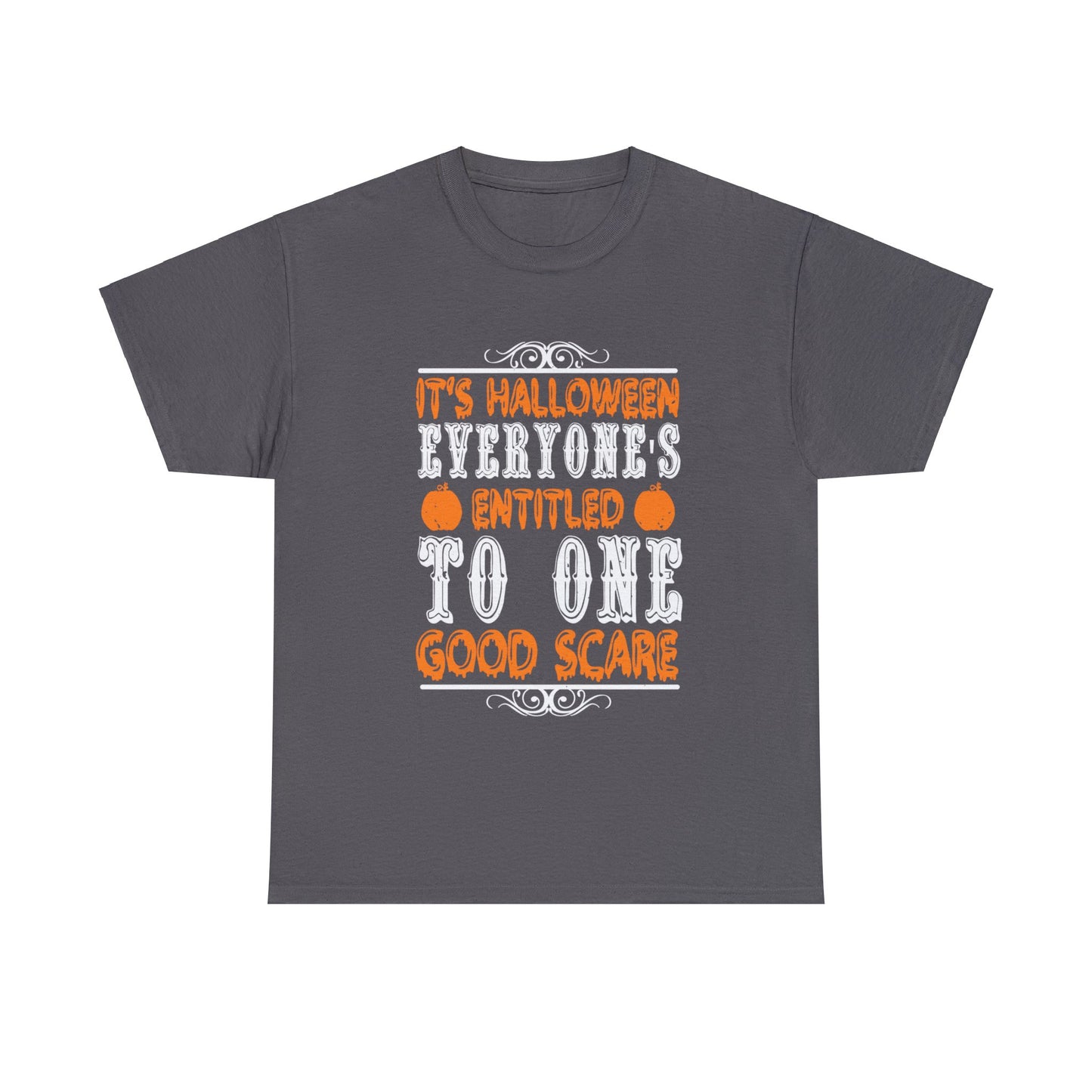 It's Halloween Everyone Is Entitled To One Good Scare Unisex Tee