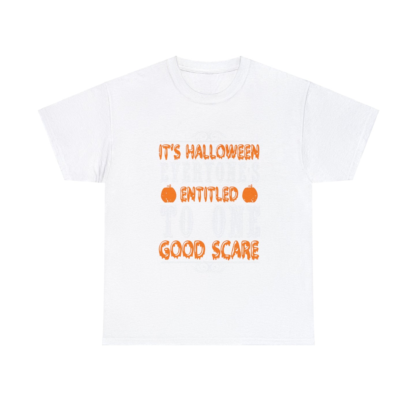 It's Halloween Everyone Is Entitled To One Good Scare Unisex Tee