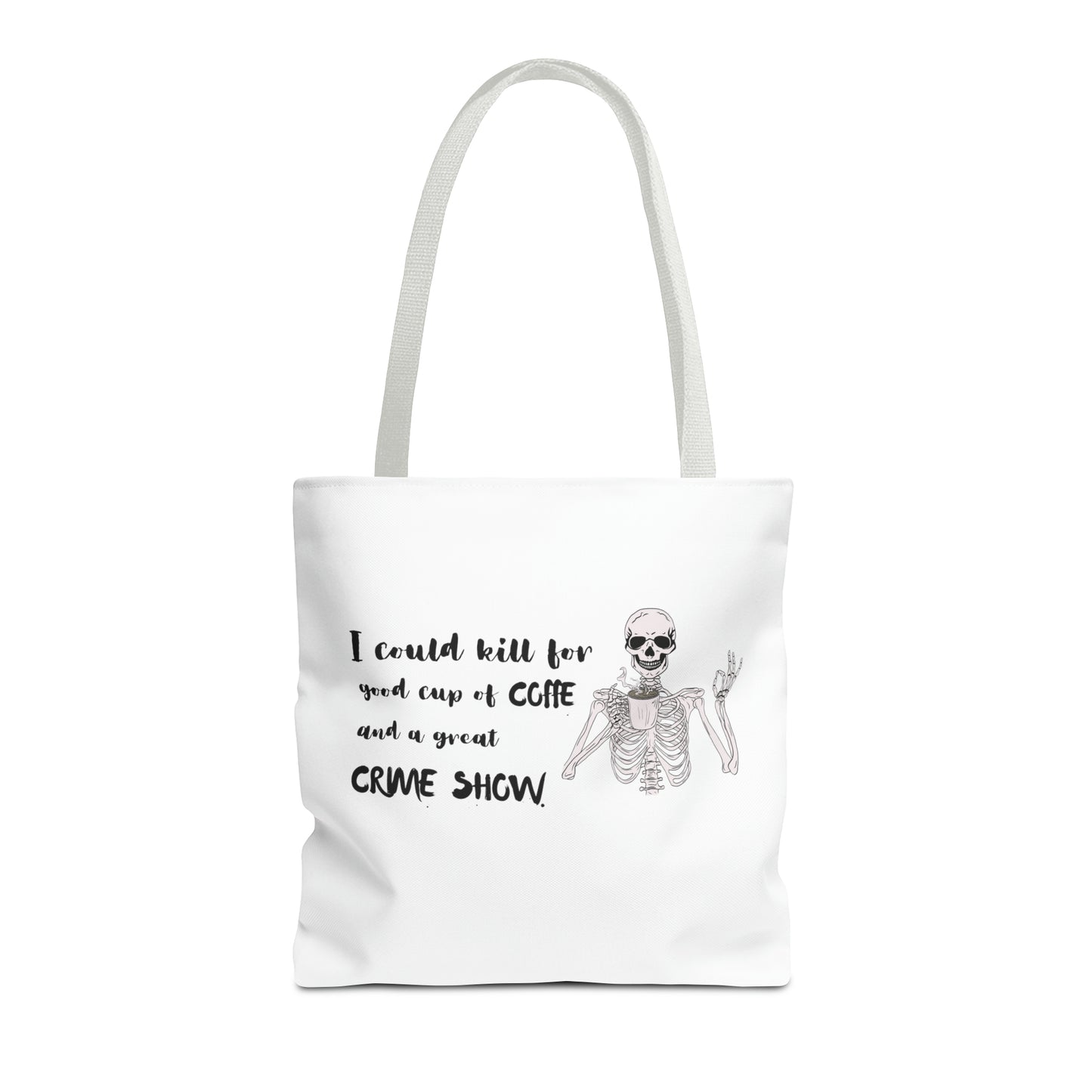 I Could Kill For Good Cup Of Coffe And A Great Crime Show Tote Bag