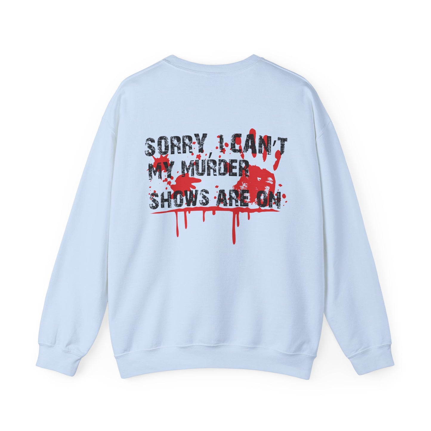 Sorry I Can't My Murder Shows Are On Crewneck Sweatshirt