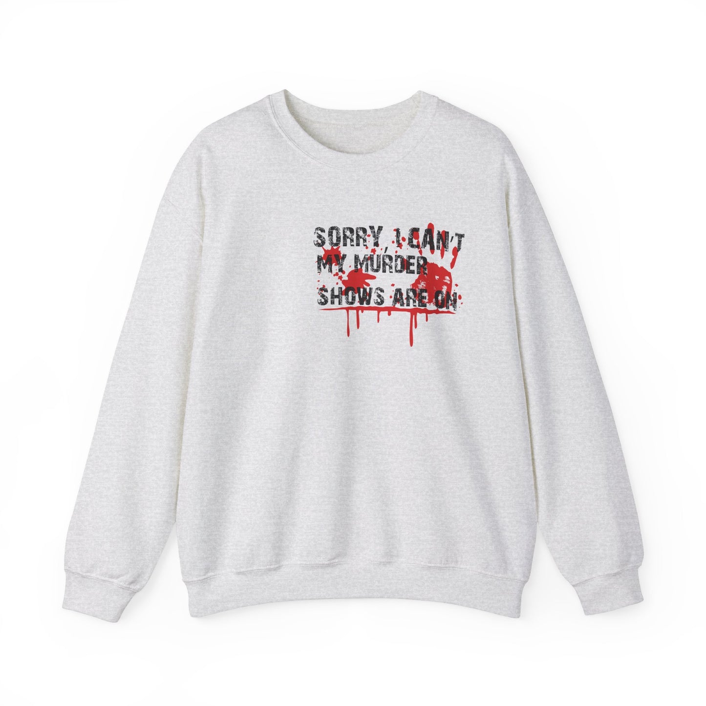 Sorry I Can't My Murder Shows Are On Crewneck Sweatshirt