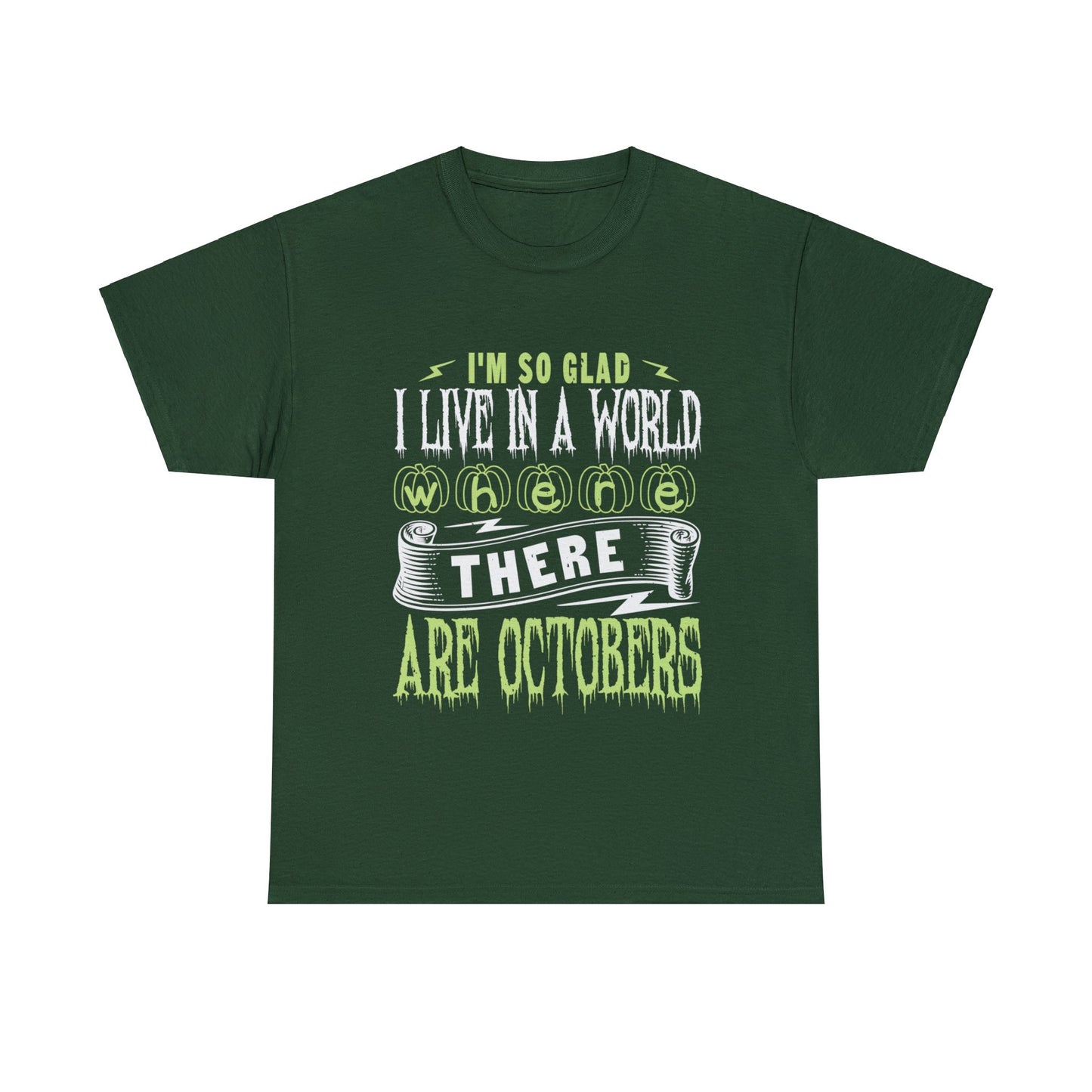 I'm So Glad I Live In A World Where There Are Octobers Unisex Tee