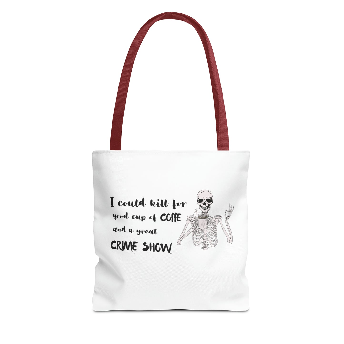 I Could Kill For Good Cup Of Coffe And A Great Crime Show Tote Bag