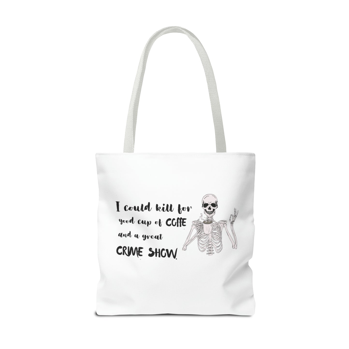 I Could Kill For Good Cup Of Coffe And A Great Crime Show Tote Bag